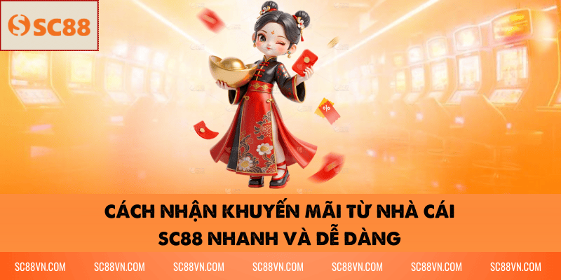 Cách Nhận Khuyến Mãi Từ Nhà Cái SC88 Nhanh Và Dễ Dàng
