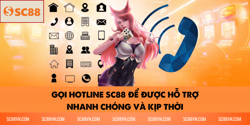 Gọi hotline SC88 để được hỗ trợ nhanh chóng và kịp thời